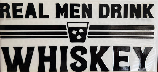 Real men drink whiskey